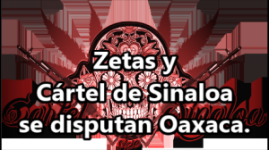 Disputa por la plaza, entre Zetas y Cártel de Sinaloa, deja 2 muertos en Oaxaca.