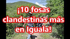 En un solo día, en un solo paraje; 10 fosas clandestinas más, en Iguala. #YaMeCansé. 