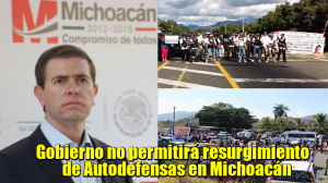 El Gobierno no permitirá resurgimiento de Autodefensas en Michoacán: Castillo 