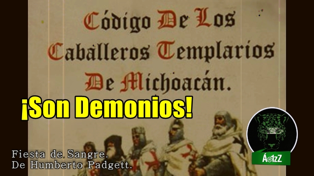 Fiesta de Sangre en Apatzingán. Los Caballeros Templarios eran demonios.