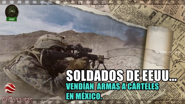 Miembros de las Fuerzas Armadas de EEUU vendían armas a cárteles mexicanos.