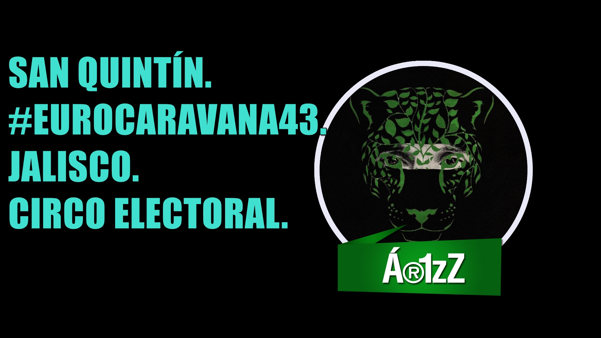 #EuroCaravana43, #AlertaSanQuintín, Jalisco, Circo electoral.