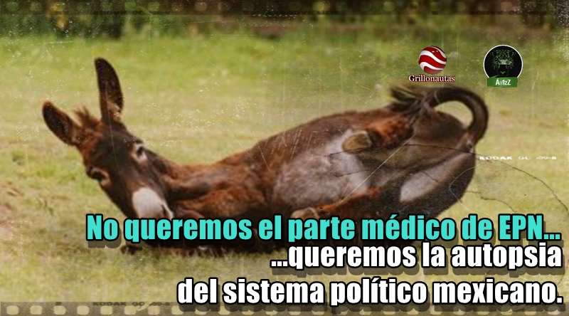 No queremos el parte médico de EPN, queremos la autopsia del sistema político mexicano.