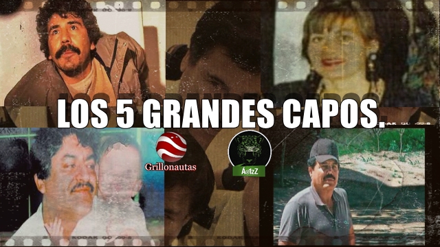 Los 5 grandes capos del narcotráfico en México.