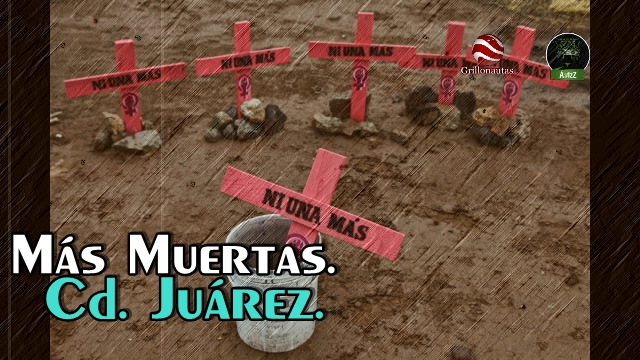 Sigue habiendo muertas en Cd.Juárez.