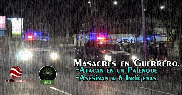 Dos Masacres en Guerrero. 18 personas asesinadas.