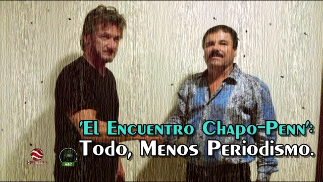 ¿Es periodismo lo que hizo Sean Penn al entrevistar al Chapo?
