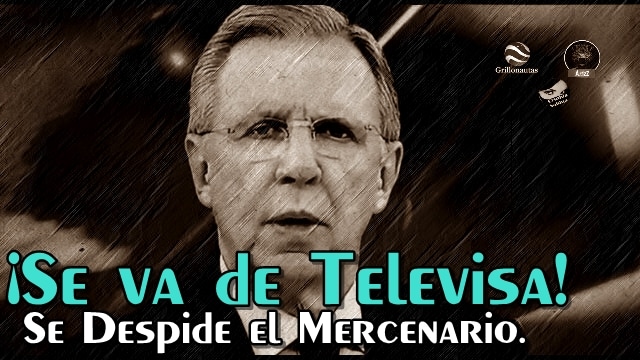 ¡Por fin se va López Dóriga de Televisa en Agosto! Lo malo es que eso no cambia nada.