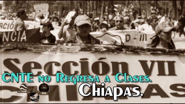 Gobierno firma acuerdos con CNTE en Chiapas, después los desconoce y maestros no regresan a clases.